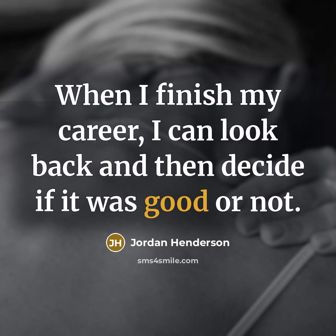 “When I finish my career, I can look back and…” quote by Jordan Henderson