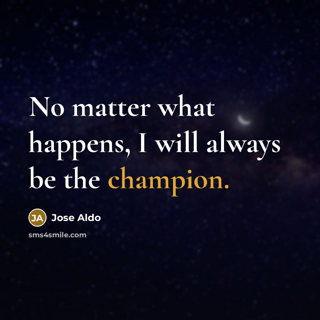 “No matter what happens, I will always be the champion.…” quote by Jose Aldo
