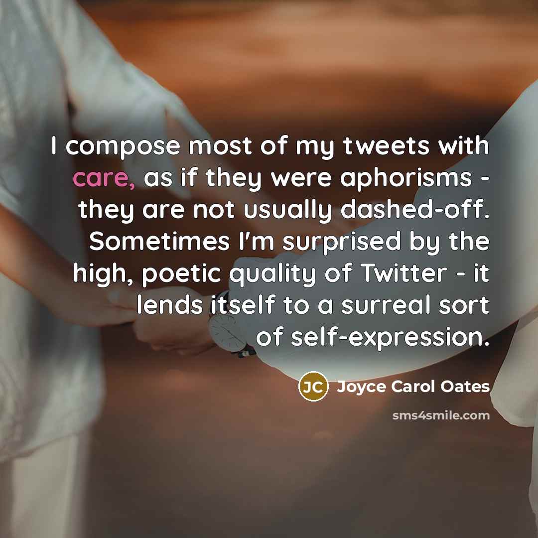 “I compose most of my tweets with care, as if…” quote by Joyce Carol Oates