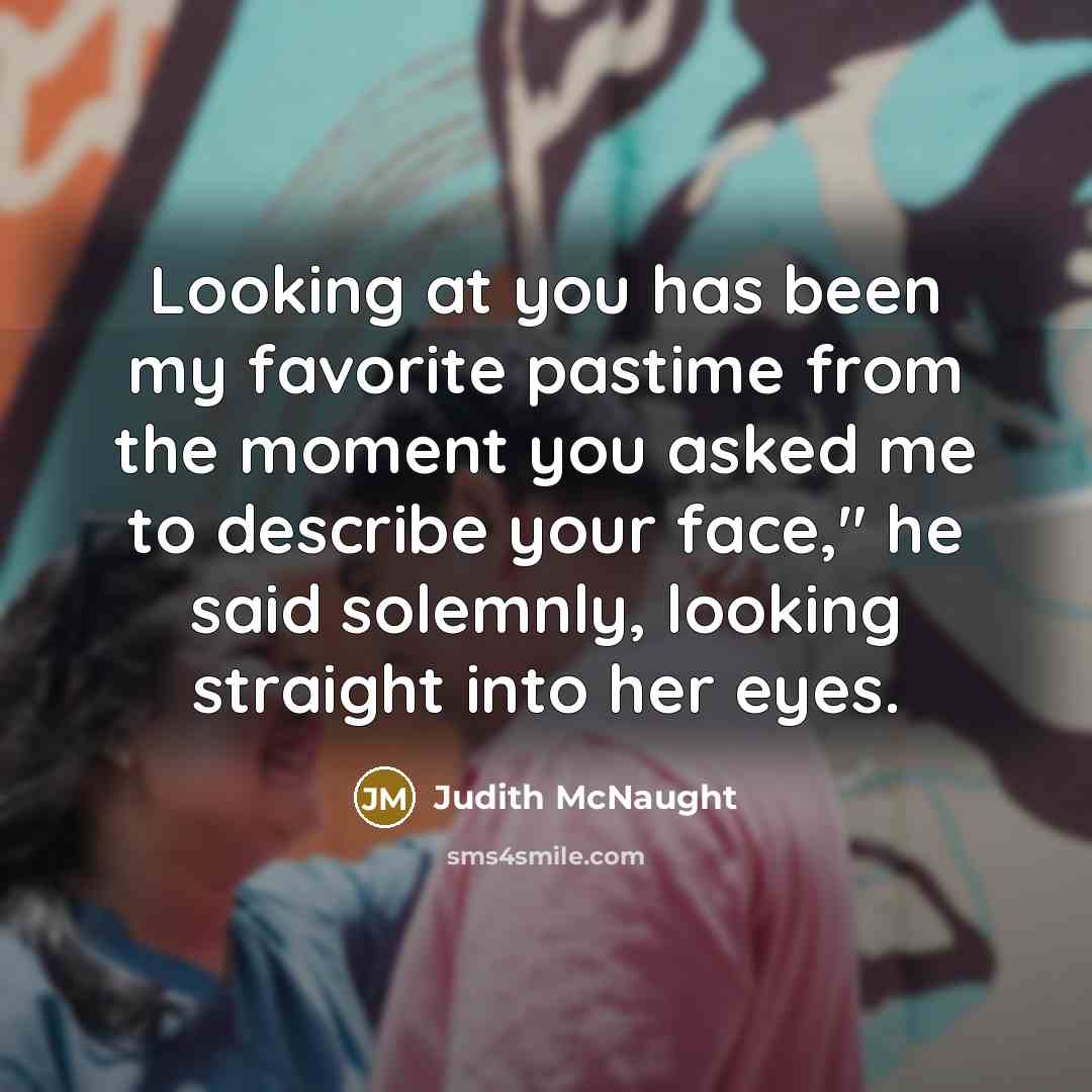 “Looking at you has been my favorite pastime from the…” quote by Judith McNaught