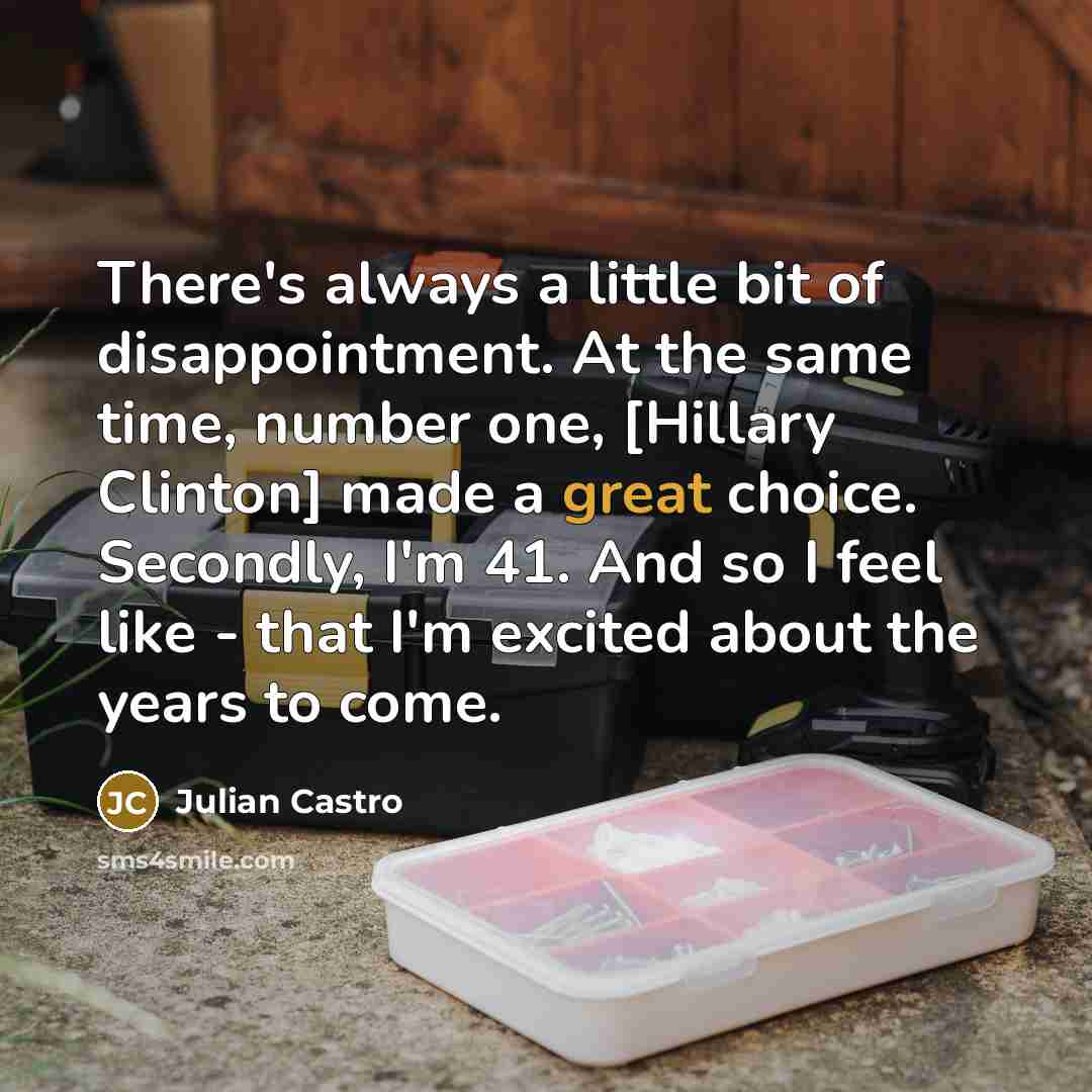 “There's always a little bit of disappointment. At the same…” quote by Julian Castro