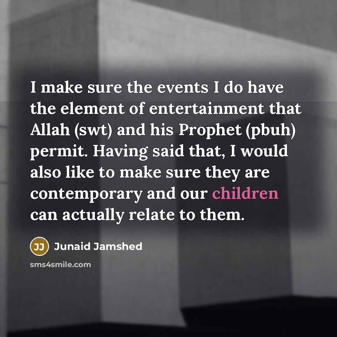 “I make sure the events I do have the element…” quote by Junaid Jamshed