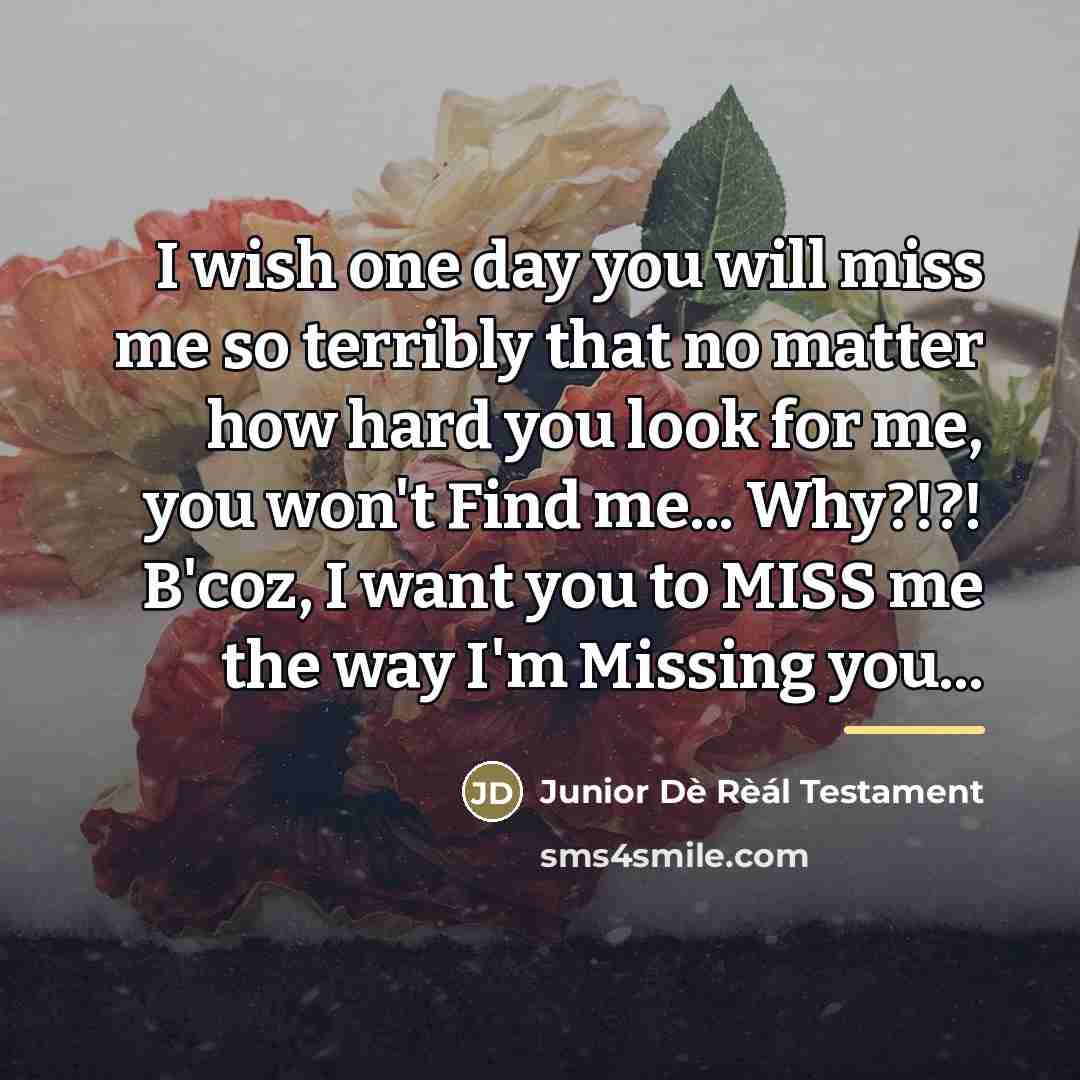 “I wish one day you will miss me so terribly…” quote by Junior Dè Rèál Testament