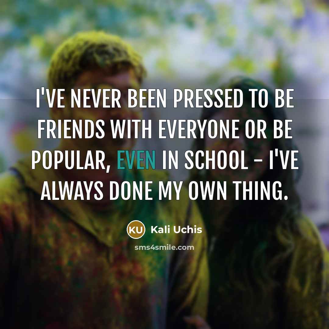 “I've never been pressed to be friends with everyone or…” quote by Kali Uchis