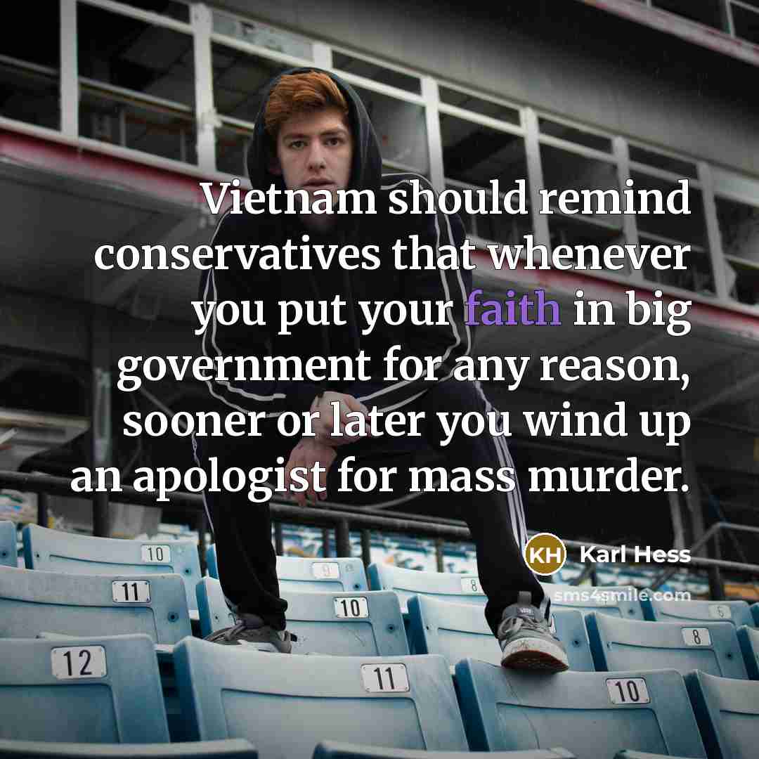“Vietnam should remind conservatives that whenever you put your faith…” quote by Karl Hess