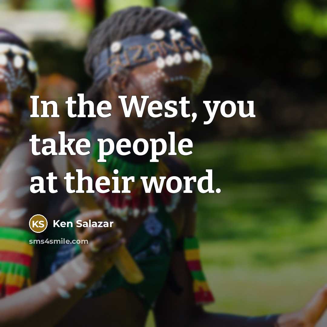 “In the West, you take people at their word.…” quote by Ken Salazar