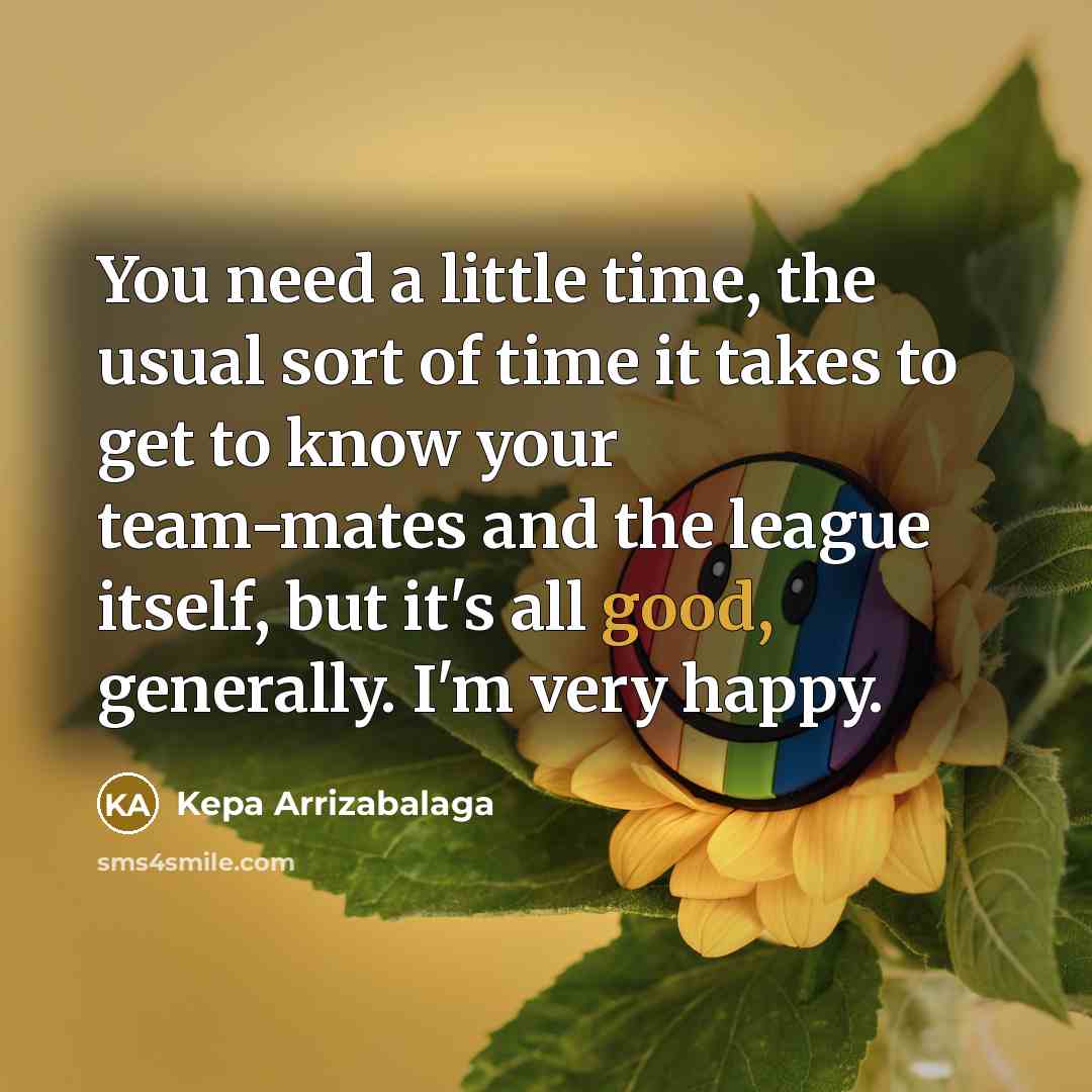“You need a little time, the usual sort of time…” quote by Kepa Arrizabalaga