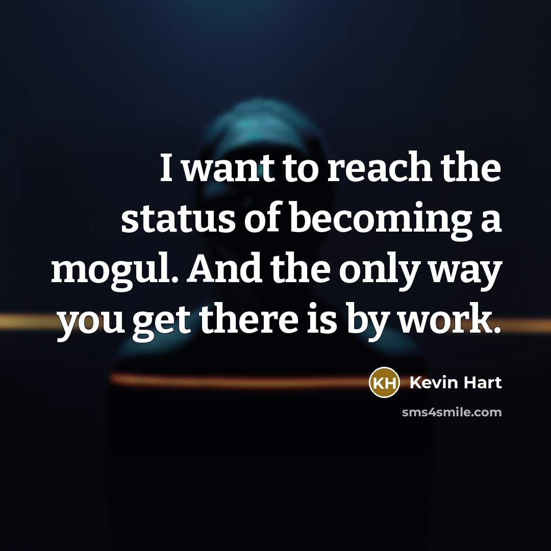 “I want to reach the status of becoming a mogul.…” quote by Kevin Hart