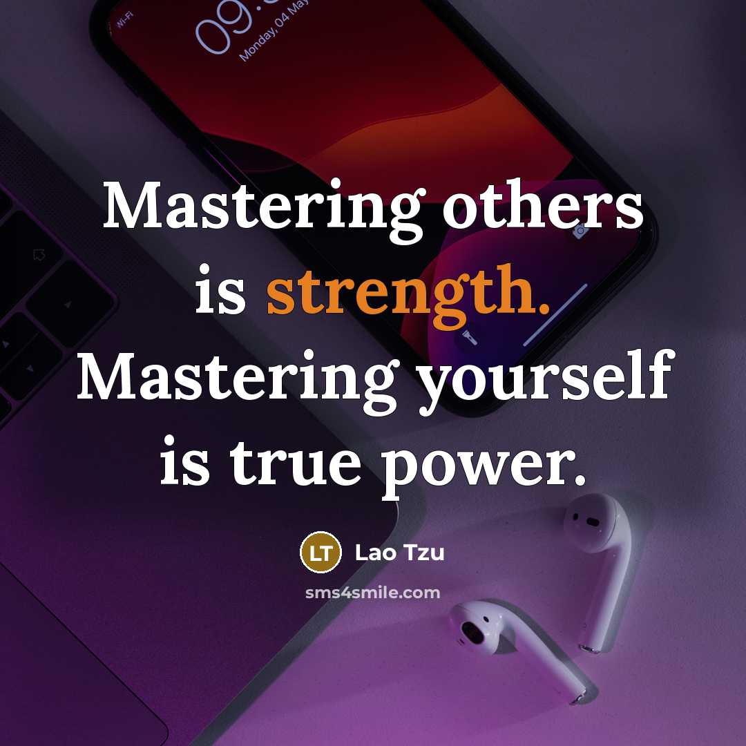 “Mastering others is strength. Mastering yourself is true power.…” quote by Lao Tzu