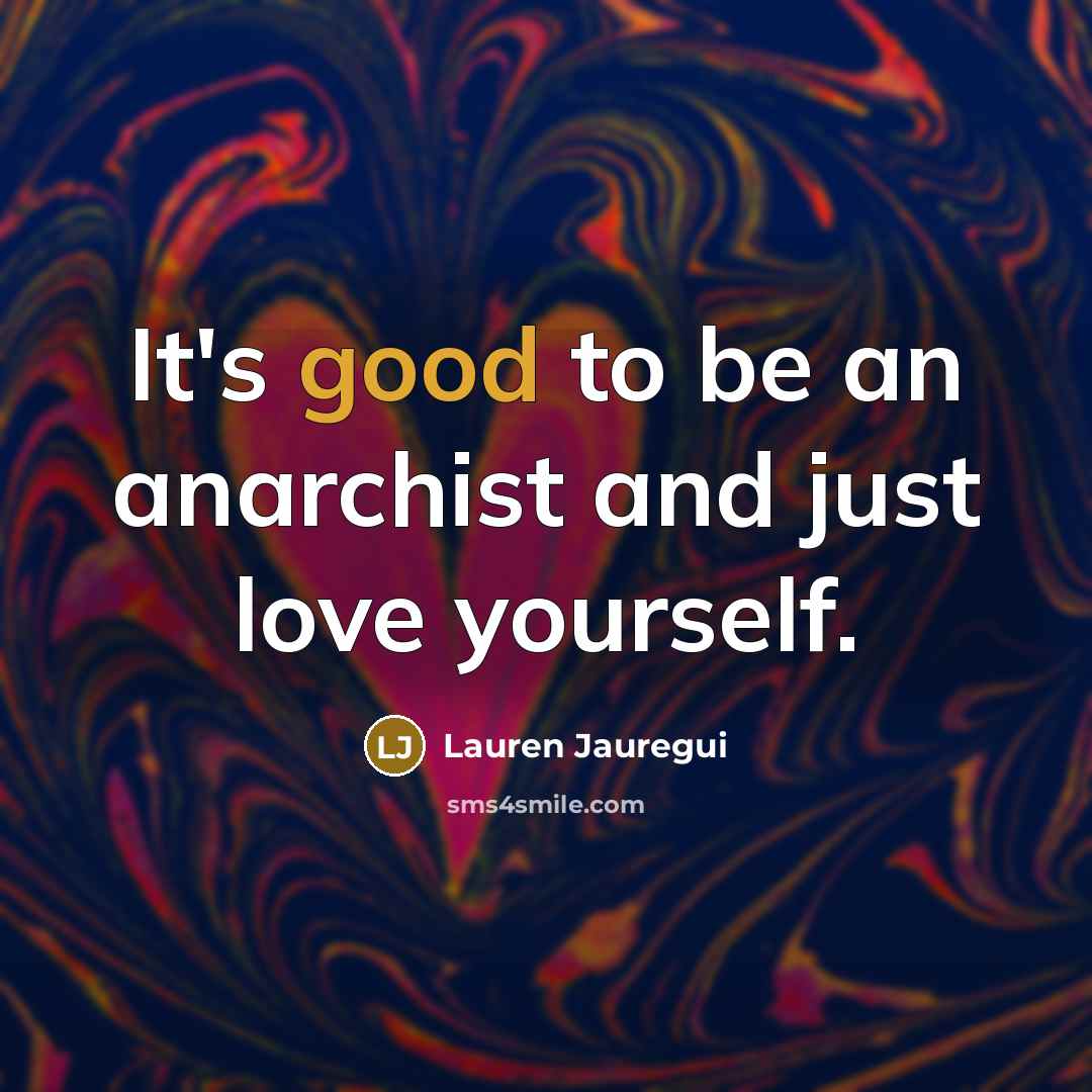 “It's good to be an anarchist and just love yourself.…” quote by Lauren Jauregui