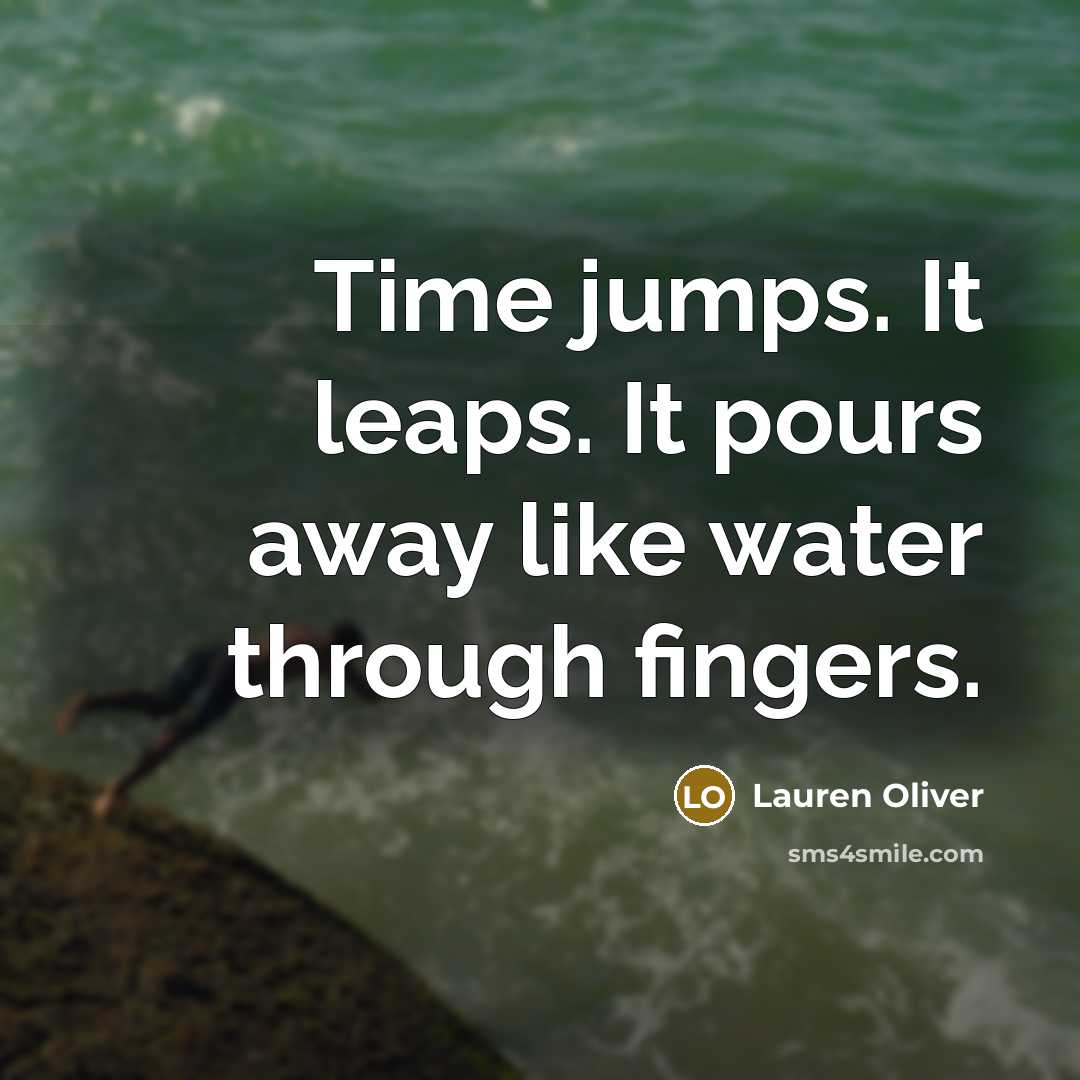 “Time jumps. It leaps. It pours away like water through…” quote by Lauren Oliver