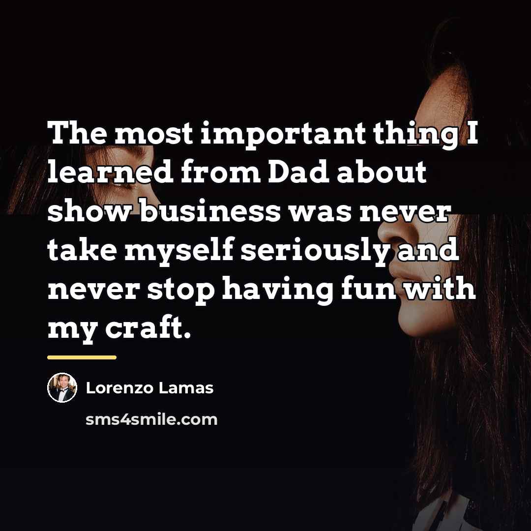 “The most important thing I learned from Dad about show…” quote by Lorenzo Lamas