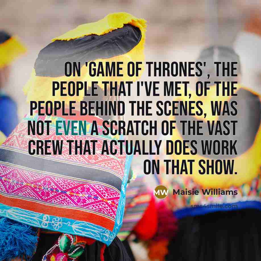 “On 'Game of Thrones', the people that I've met, of…” quote by Maisie Williams