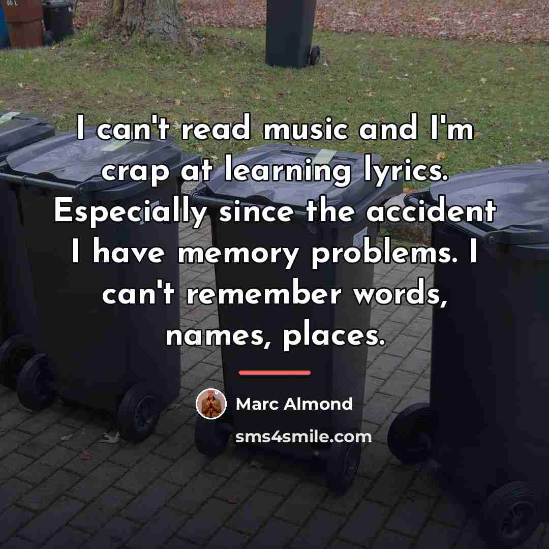 “I can't read music and I'm crap at learning lyrics.…” quote by Marc Almond