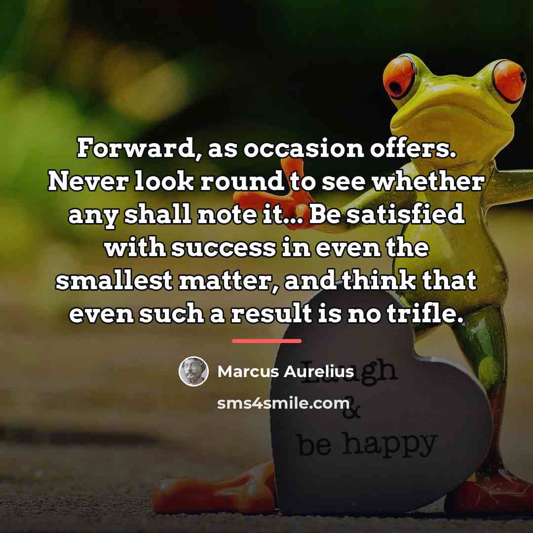 “Forward, as occasion offers. Never look round to see whether…” quote by Marcus Aurelius