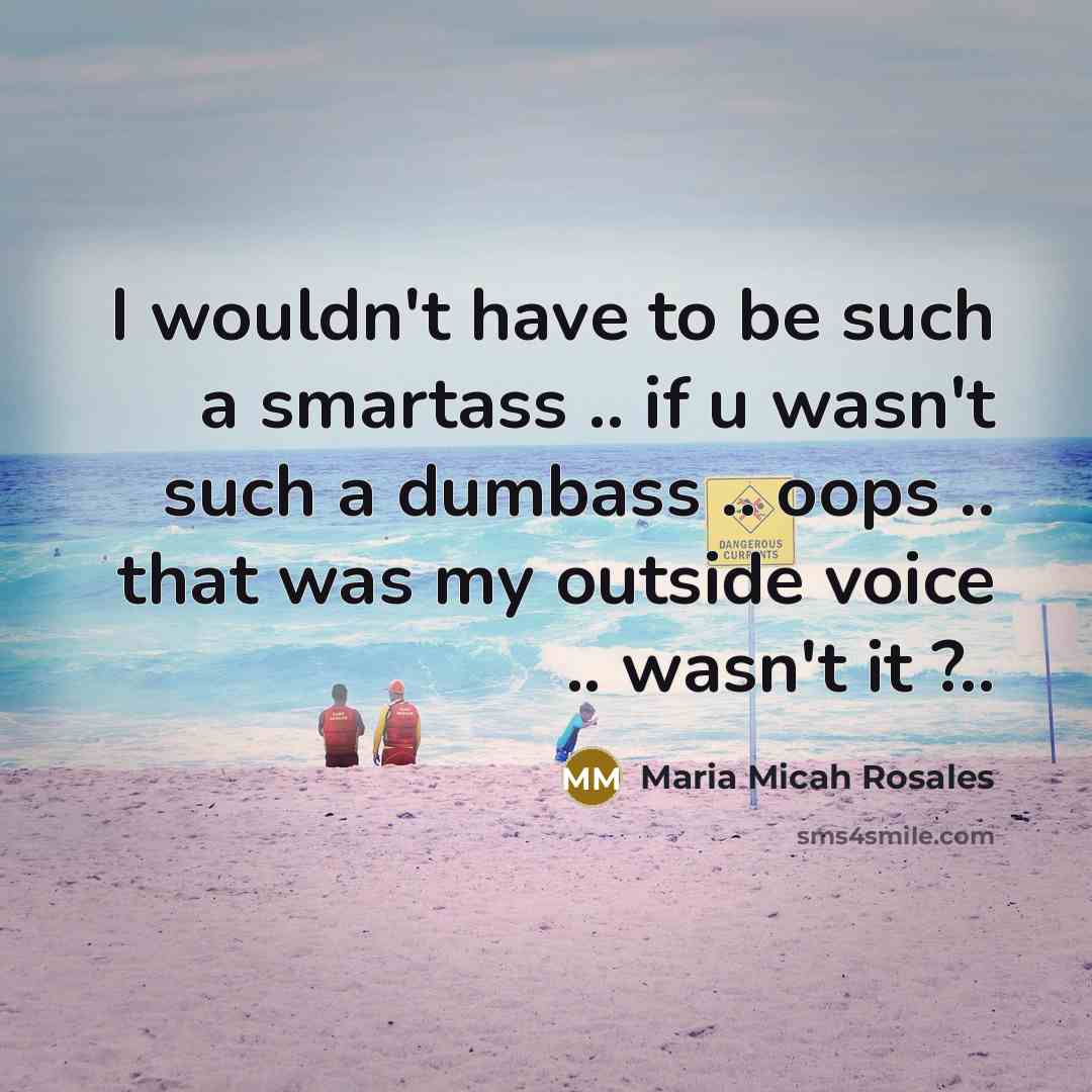 “I wouldn't have to be such a smartass .. if…” quote by Maria Micah Rosales