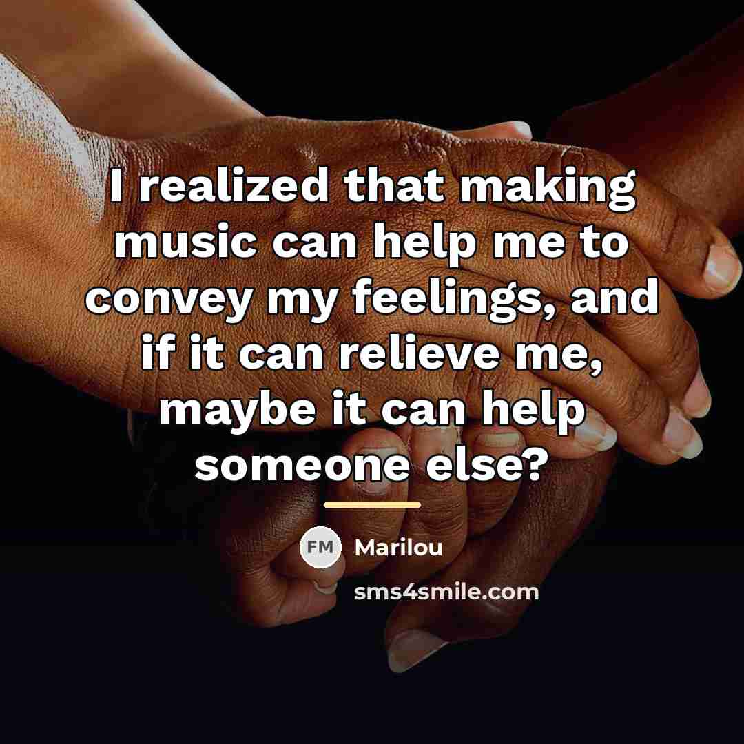 “I realized that making music can help me to convey…” quote by Marilou