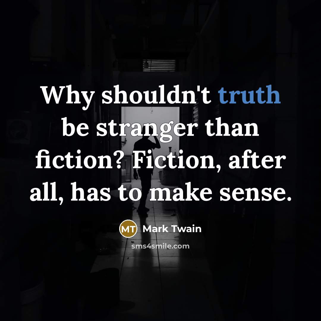 “Why shouldn't truth be stranger than fiction? Fiction, after all,…” quote by Mark Twain