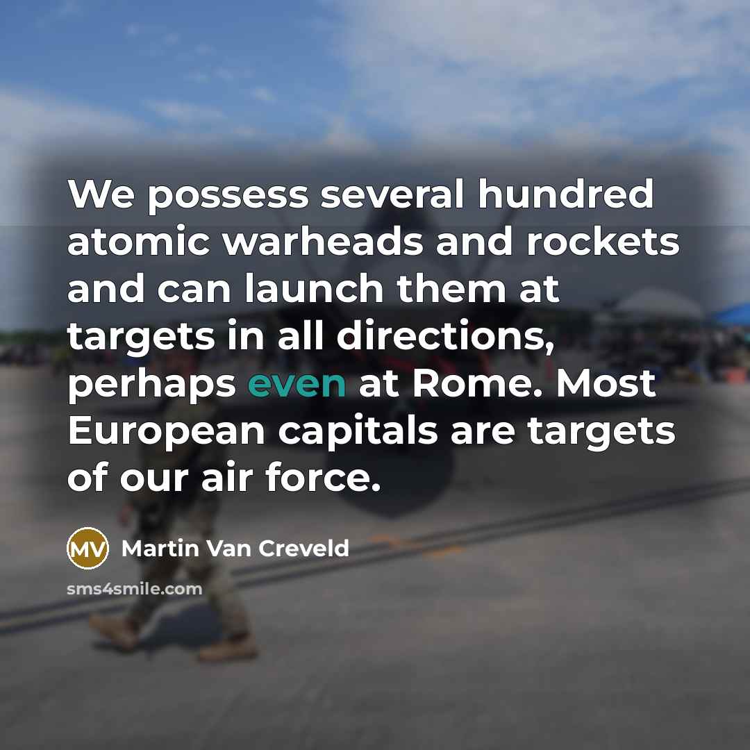 “We possess several hundred atomic warheads and rockets and can…” quote by Martin Van Creveld
