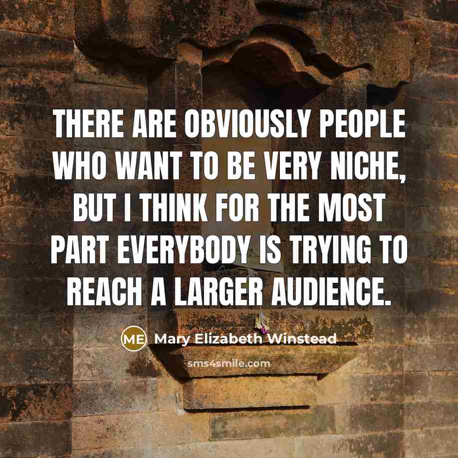“There are obviously people who want to be very niche,…” quote by Mary Elizabeth Winstead