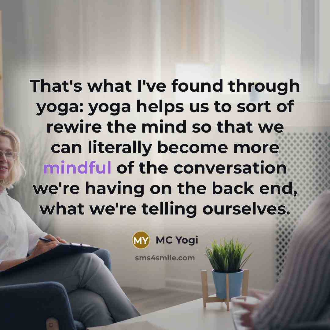 “That's what I've found through yoga: yoga helps us to…” quote by MC Yogi