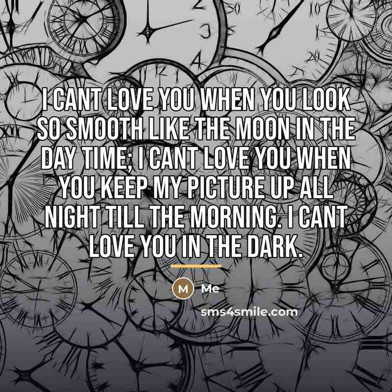 “I cant love you when you look so smooth like…” quote by Me