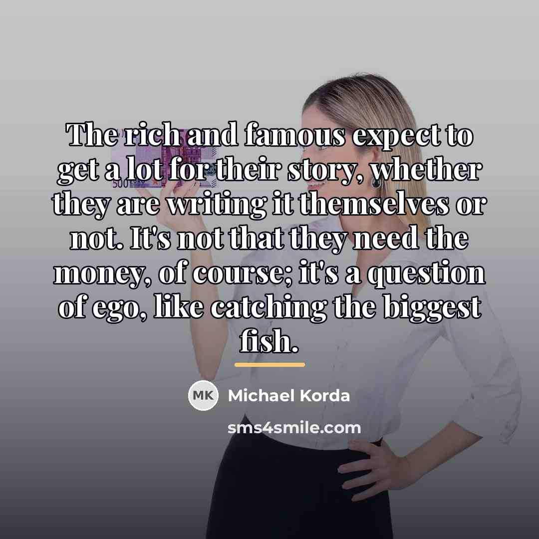 “The rich and famous expect to get a lot for…” quote by Michael Korda