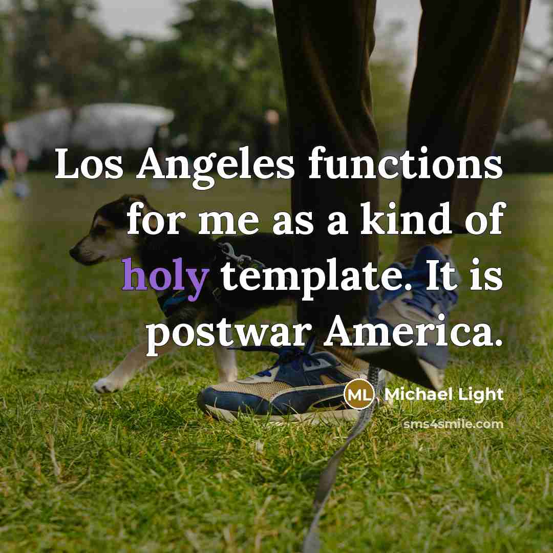 “Los Angeles functions for me as a kind of holy…” quote by Michael Light