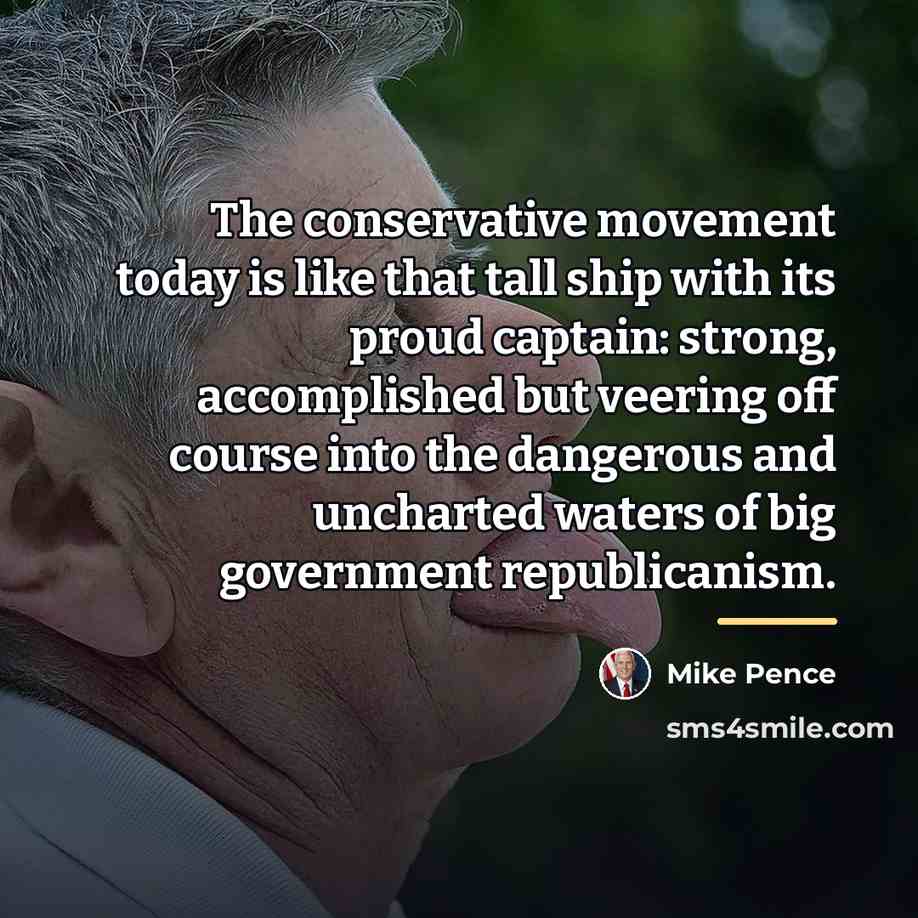 “The conservative movement today is like that tall ship with…” quote by Mike Pence