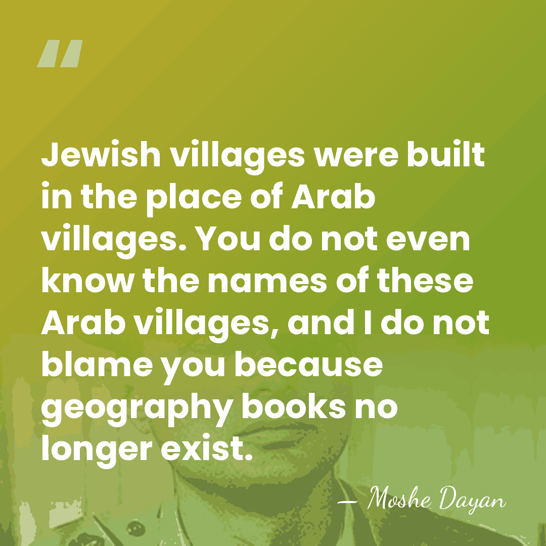 Jewish villages were built in the place of Arab villages. You do&hellip; - Moshe Dayan
