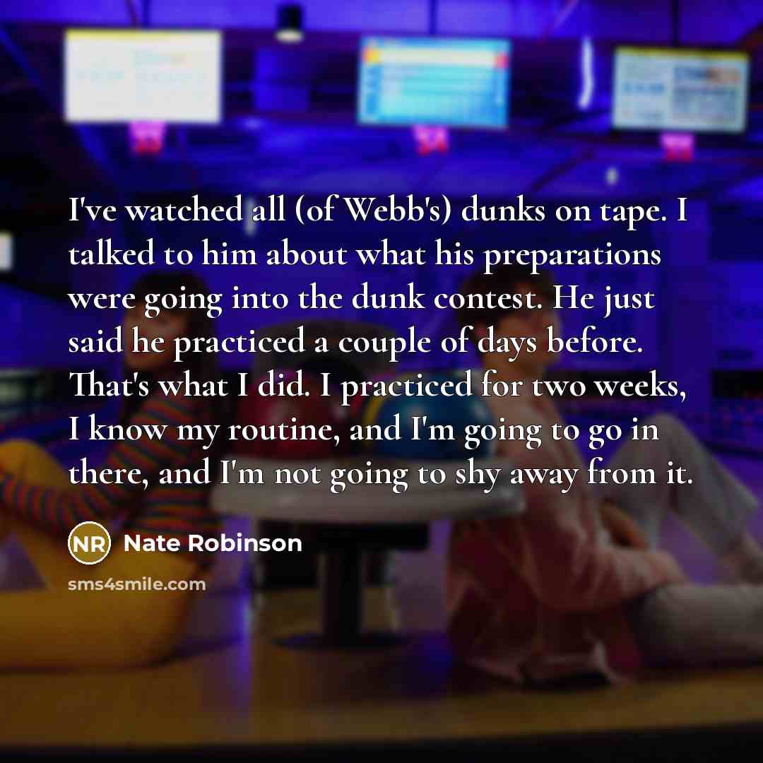 “I've watched all (of Webb's) dunks on tape. I talked…” quote by Nate Robinson