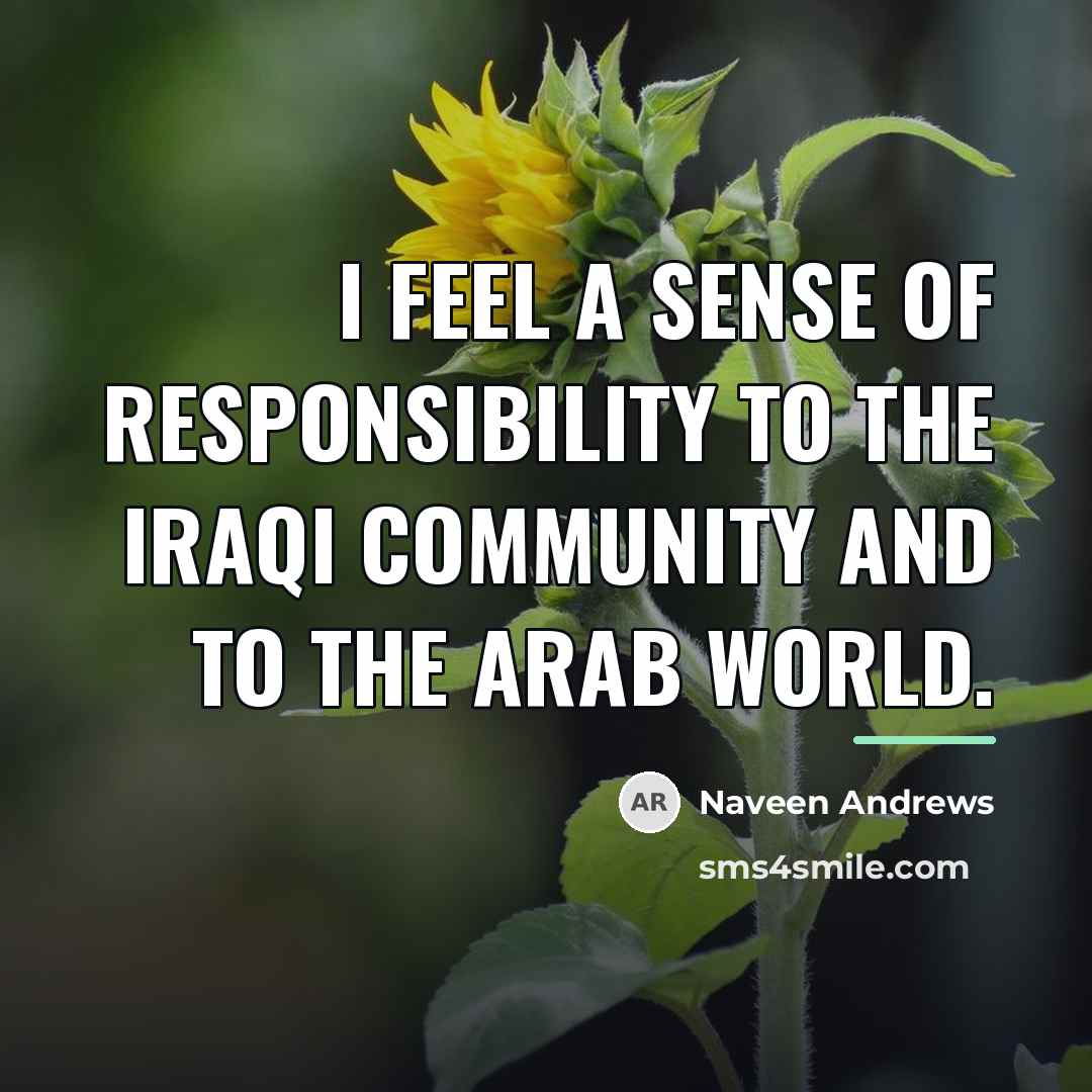 “I feel a sense of responsibility to the Iraqi community…” quote by Naveen Andrews