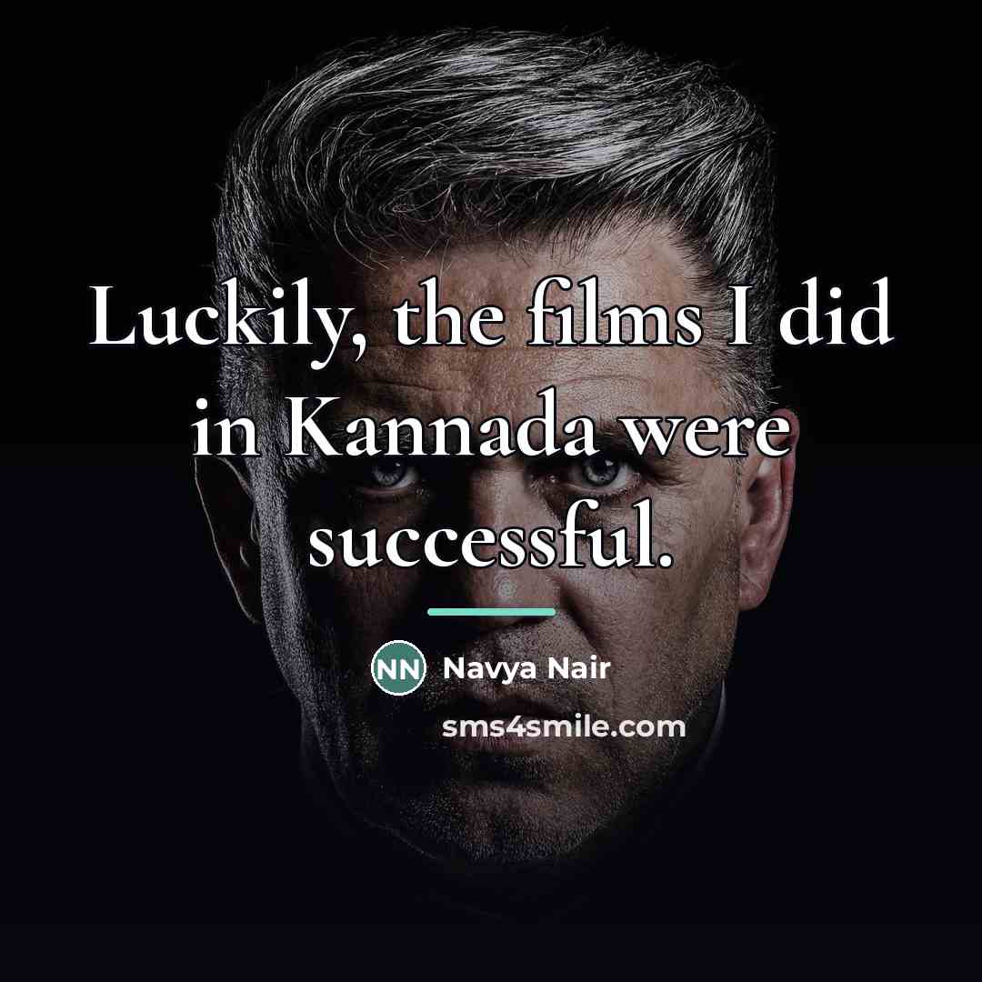 “Luckily, the films I did in Kannada were successful.…” quote by Navya Nair
