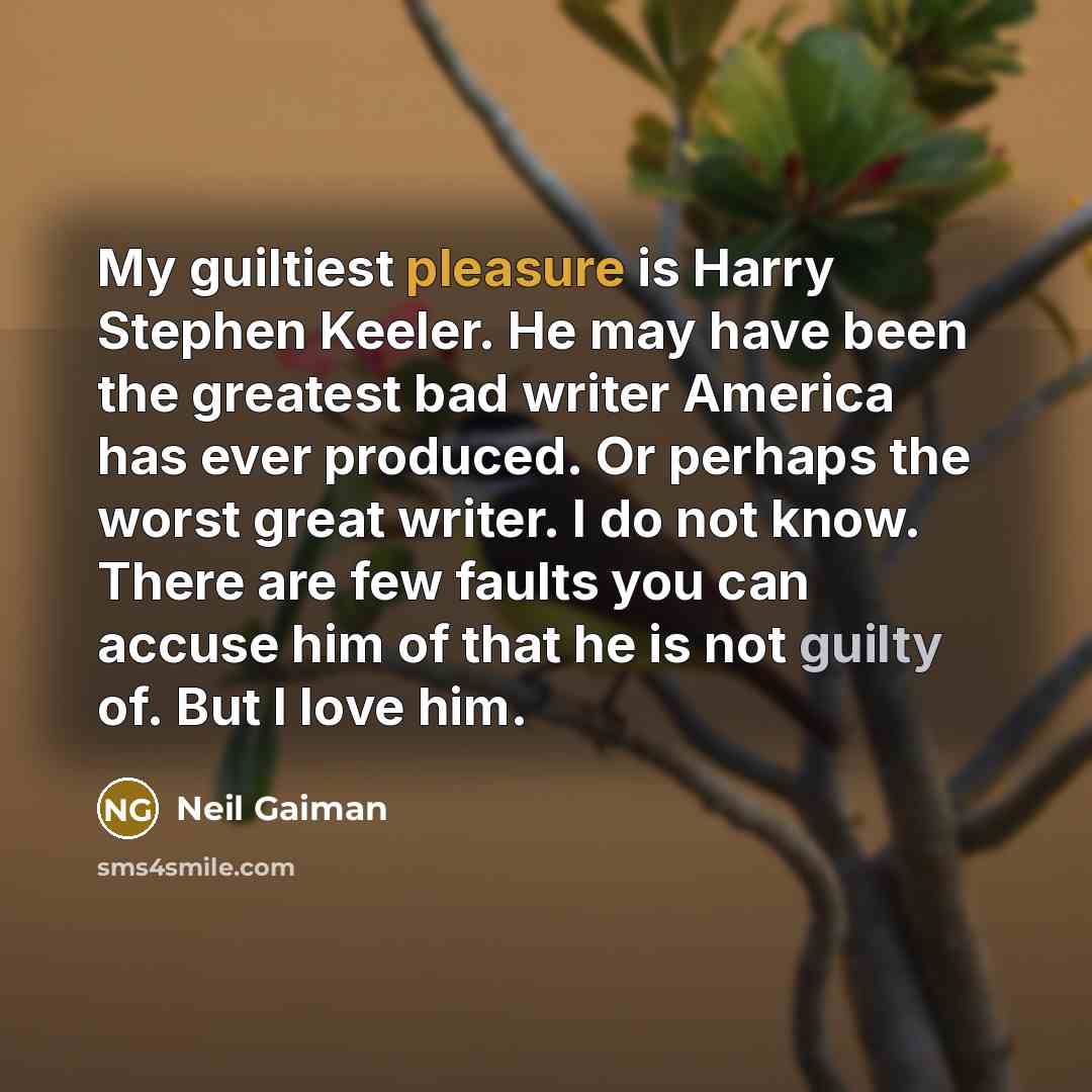 “My guiltiest pleasure is Harry Stephen Keeler. He may have…” quote by Neil Gaiman