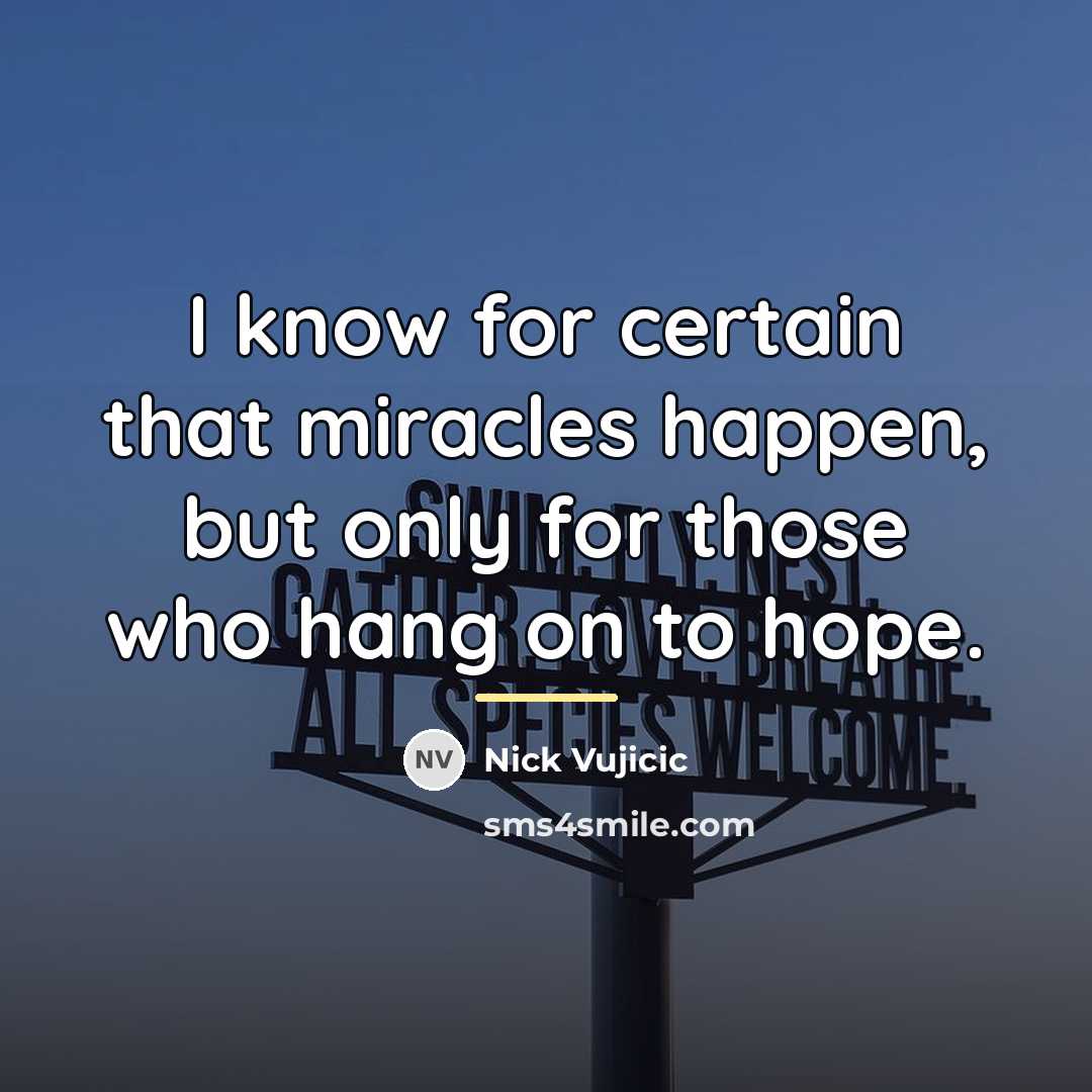 “I know for certain that miracles happen, but only for…” quote by Nick Vujicic