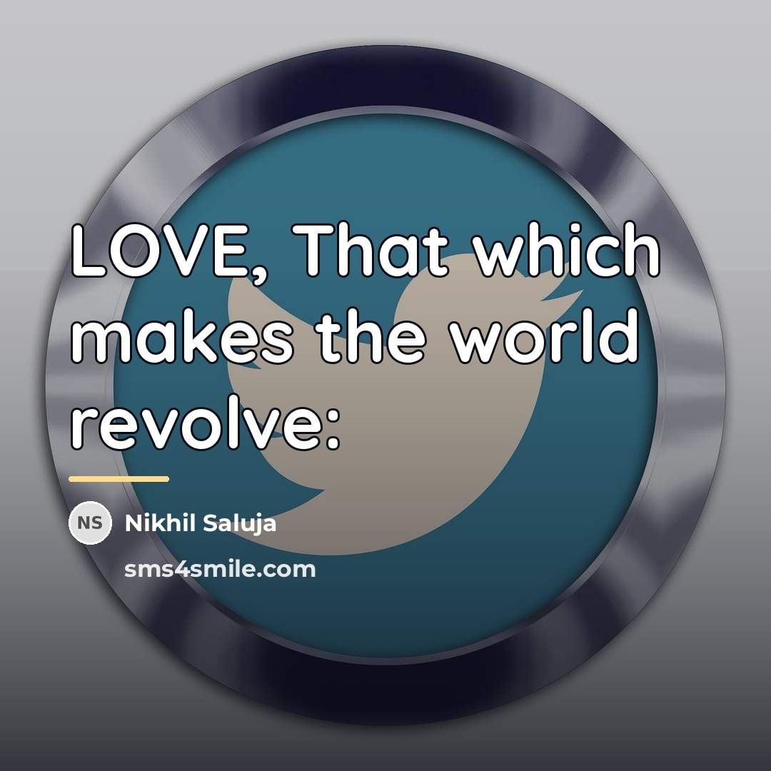 “LOVE, That which makes the world revolve:…” quote by Nikhil Saluja