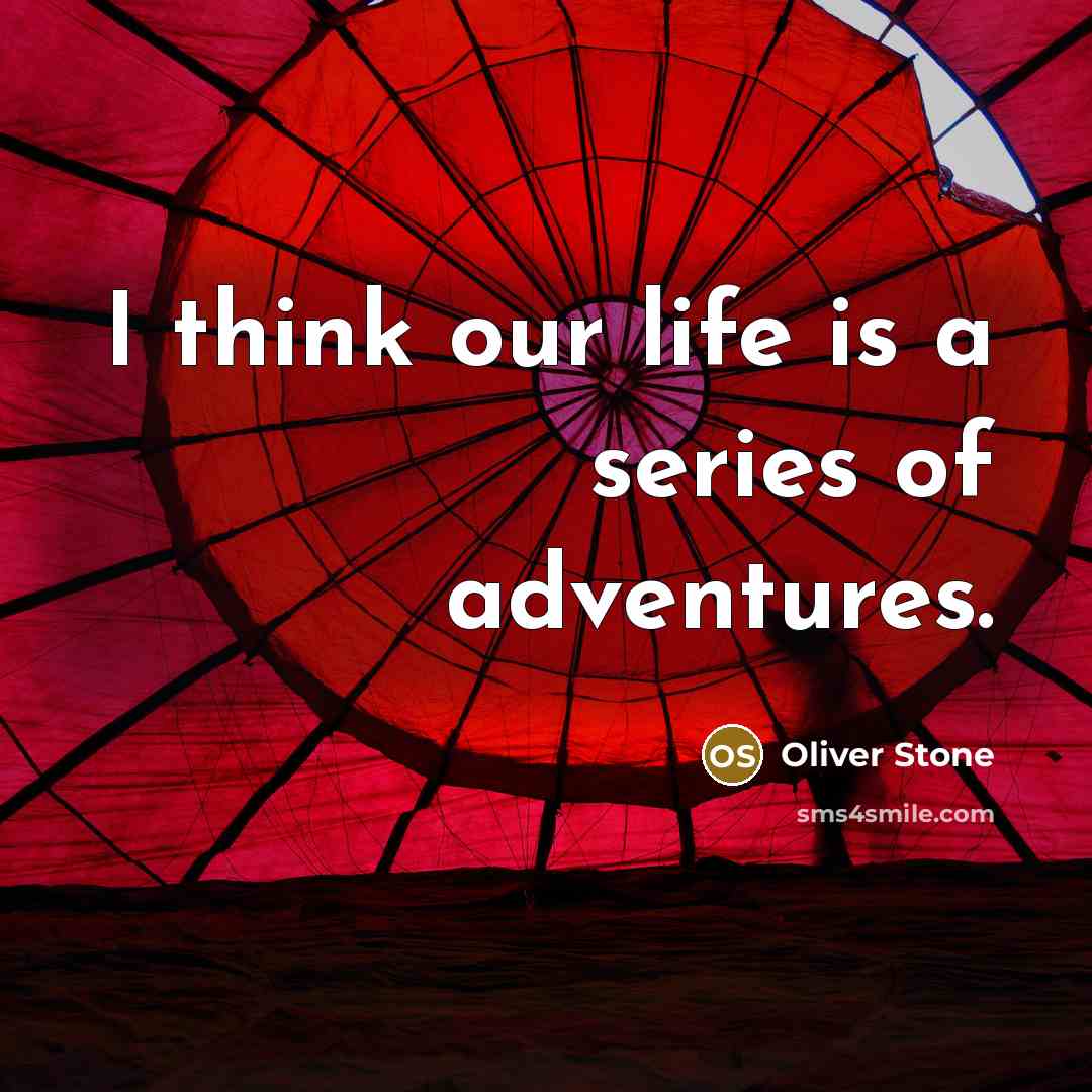 “I think our life is a series of adventures.…” quote by Oliver Stone
