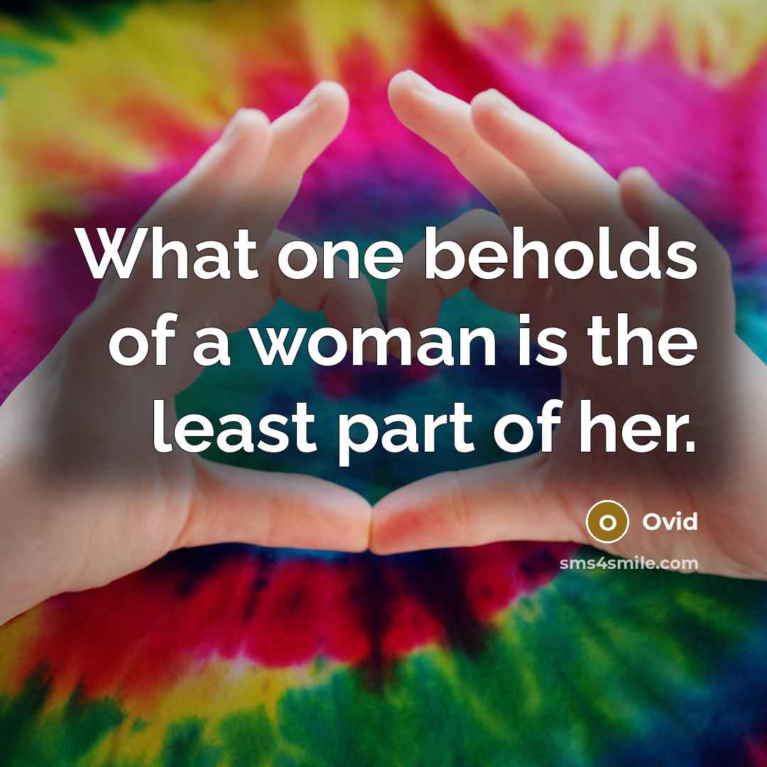 “What one beholds of a woman is the least part…” quote by Ovid