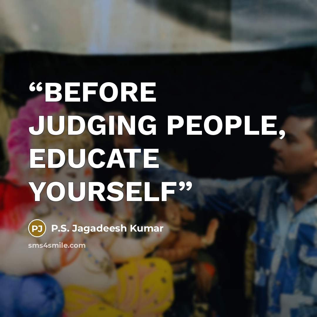 “BEFORE JUDGING PEOPLE, EDUCATE YOURSELF” quote by P.S. Jagadeesh Kumar