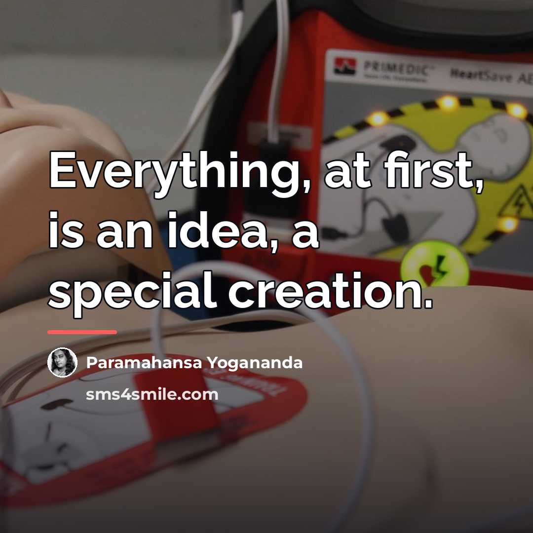 “Everything, at first, is an idea, a special creation.…” quote by Paramahansa Yogananda
