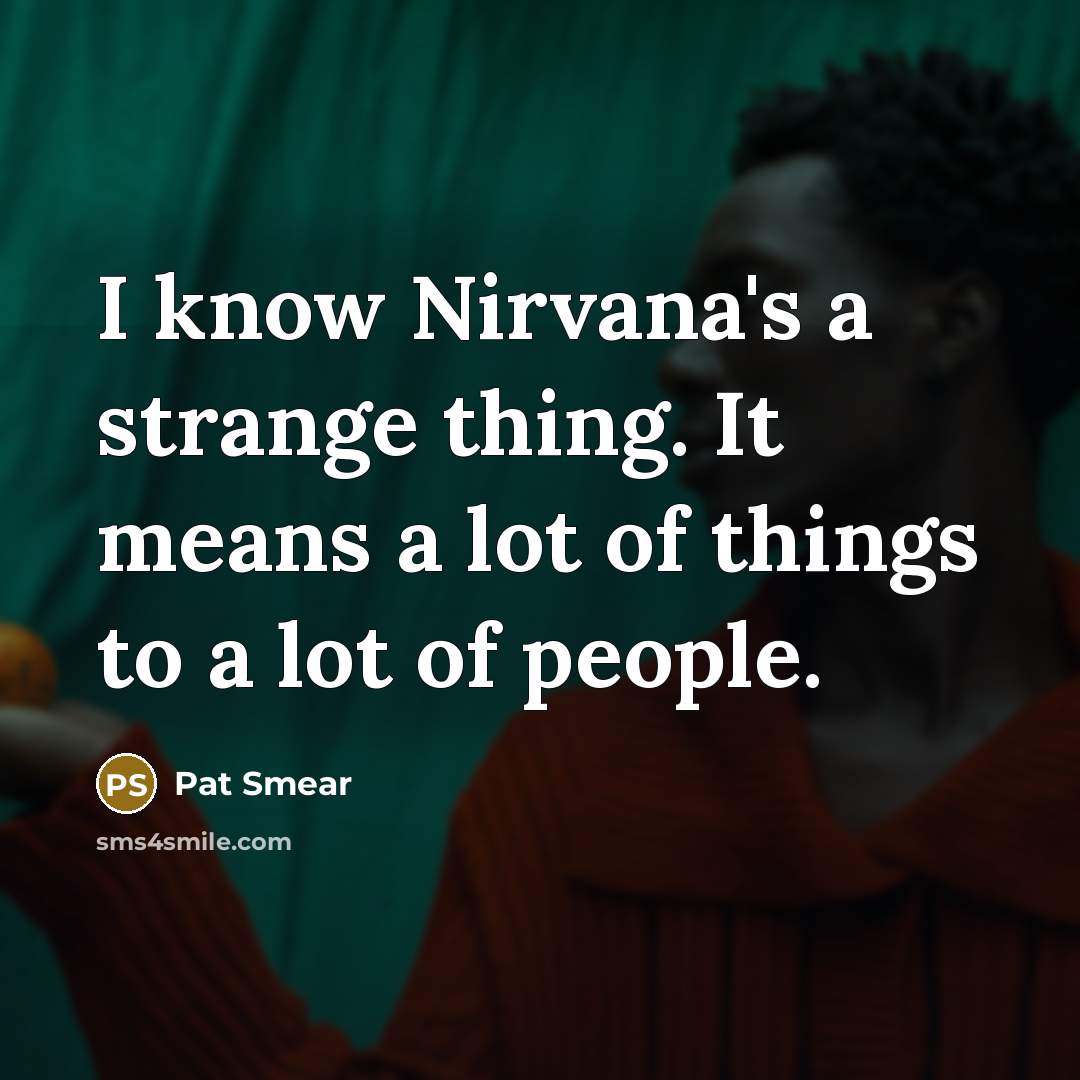 “I know Nirvana's a strange thing. It means a lot…” quote by Pat Smear
