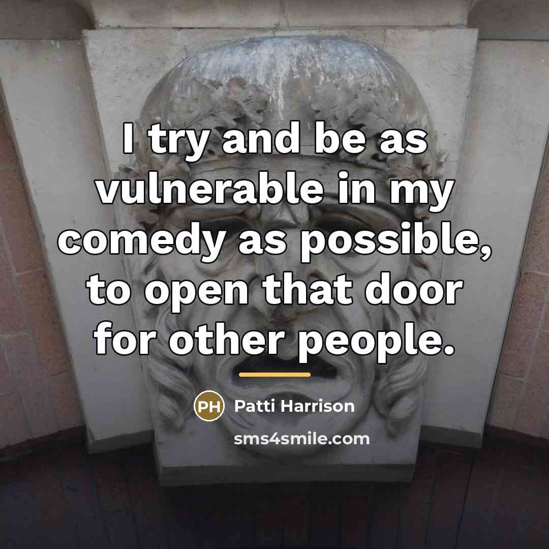 “I try and be as vulnerable in my comedy as…” quote by Patti Harrison