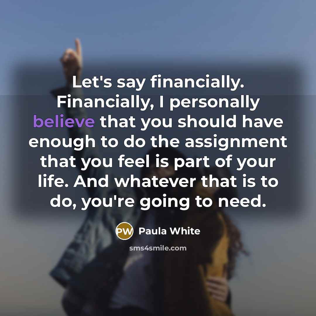“Let's say financially. Financially, I personally believe that you should…” quote by Paula White