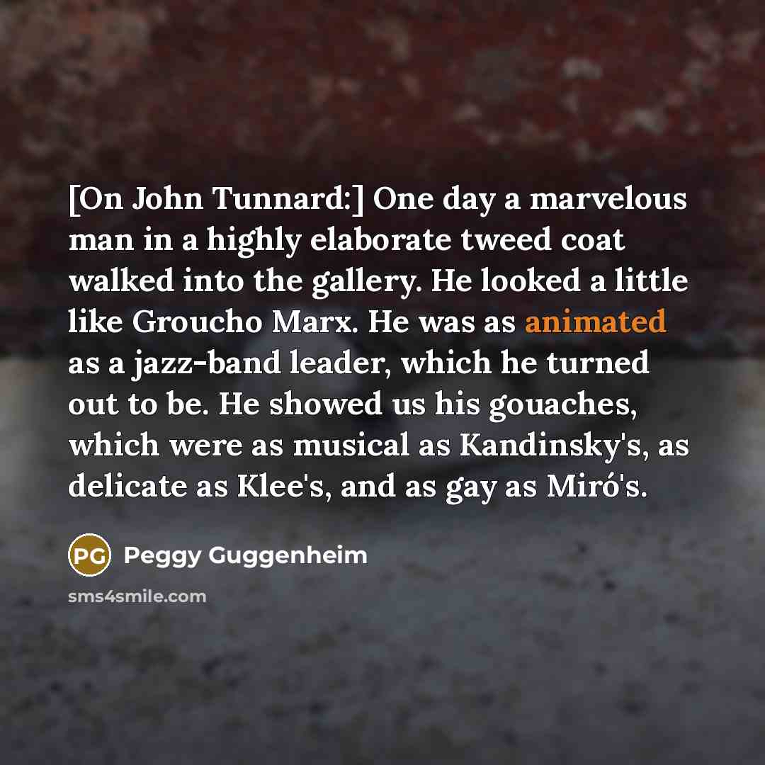 “[On John Tunnard:] One day a marvelous man in a…” quote by Peggy Guggenheim