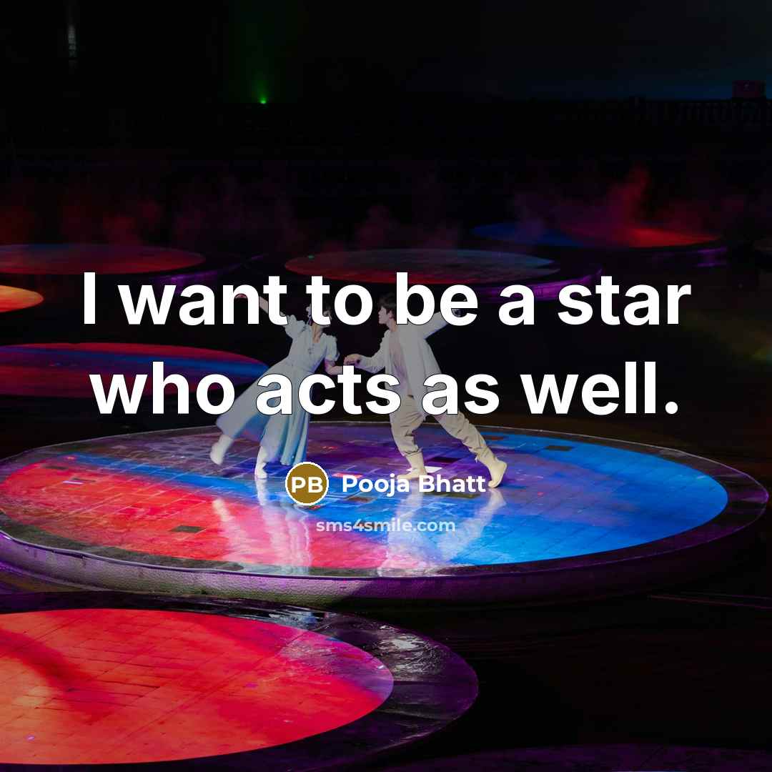 “I want to be a star who acts as well.…” quote by Pooja Bhatt