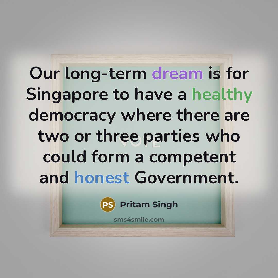 “Our long-term dream is for Singapore to have a healthy…” quote by Pritam Singh
