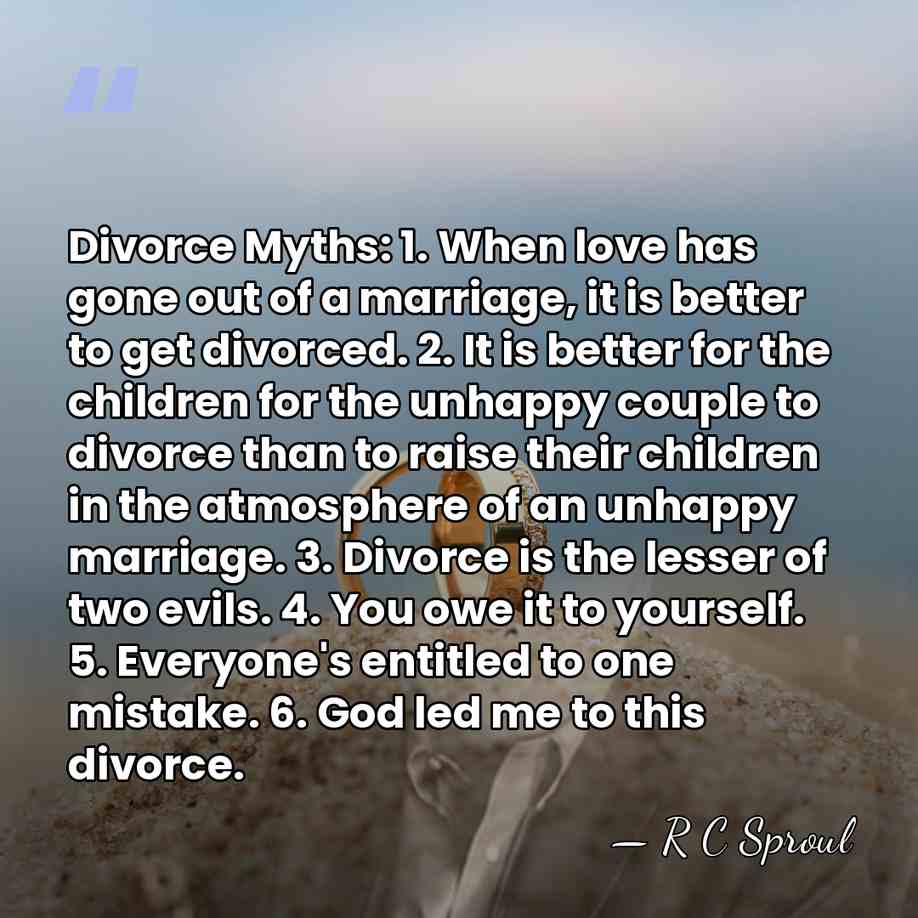 Divorce Myths: 1. When love has gone out of a marriage, it&hellip; - R C Sproul
