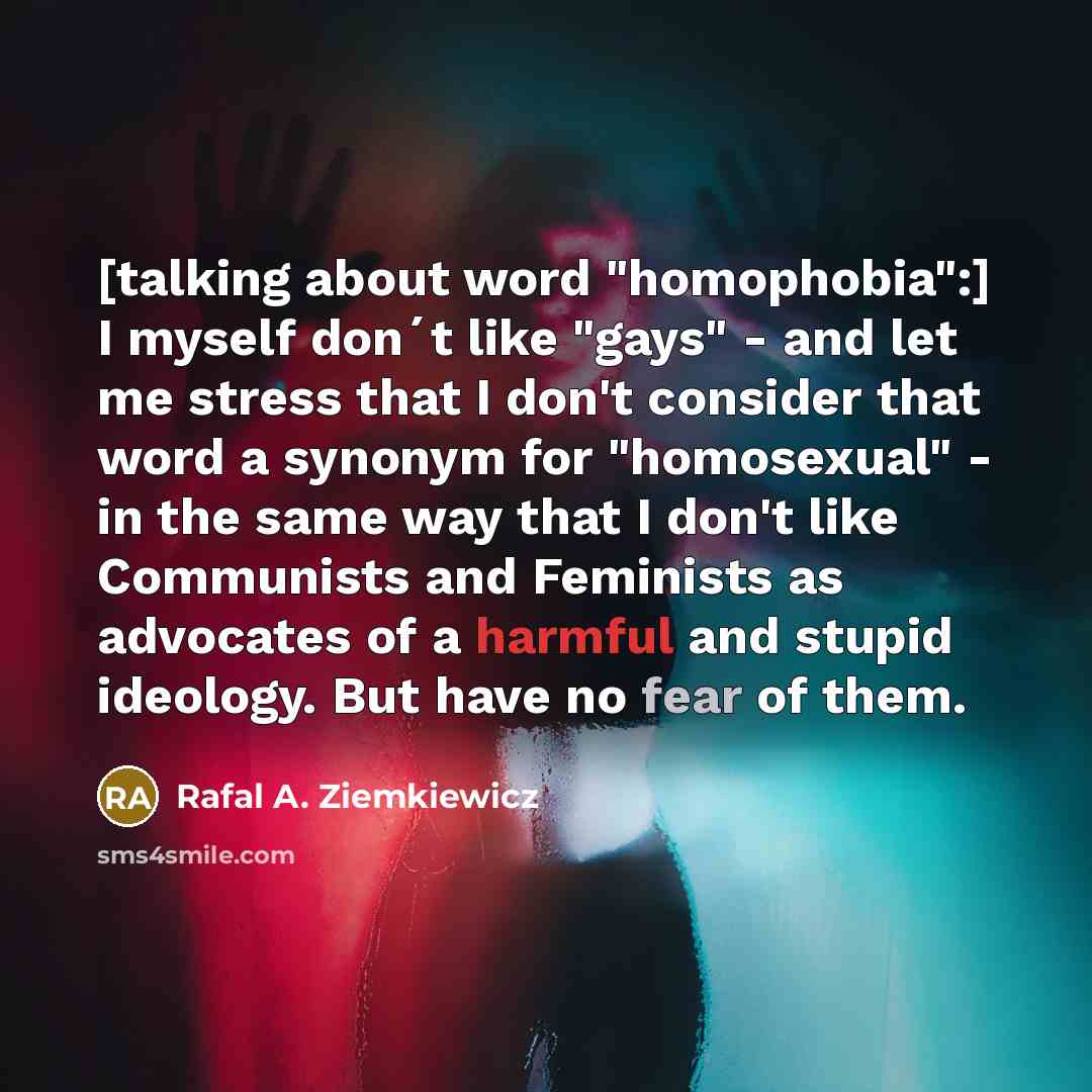 “[talking about word "homophobia":] I myself don´t like "gays" -…” quote by Rafal A. Ziemkiewicz