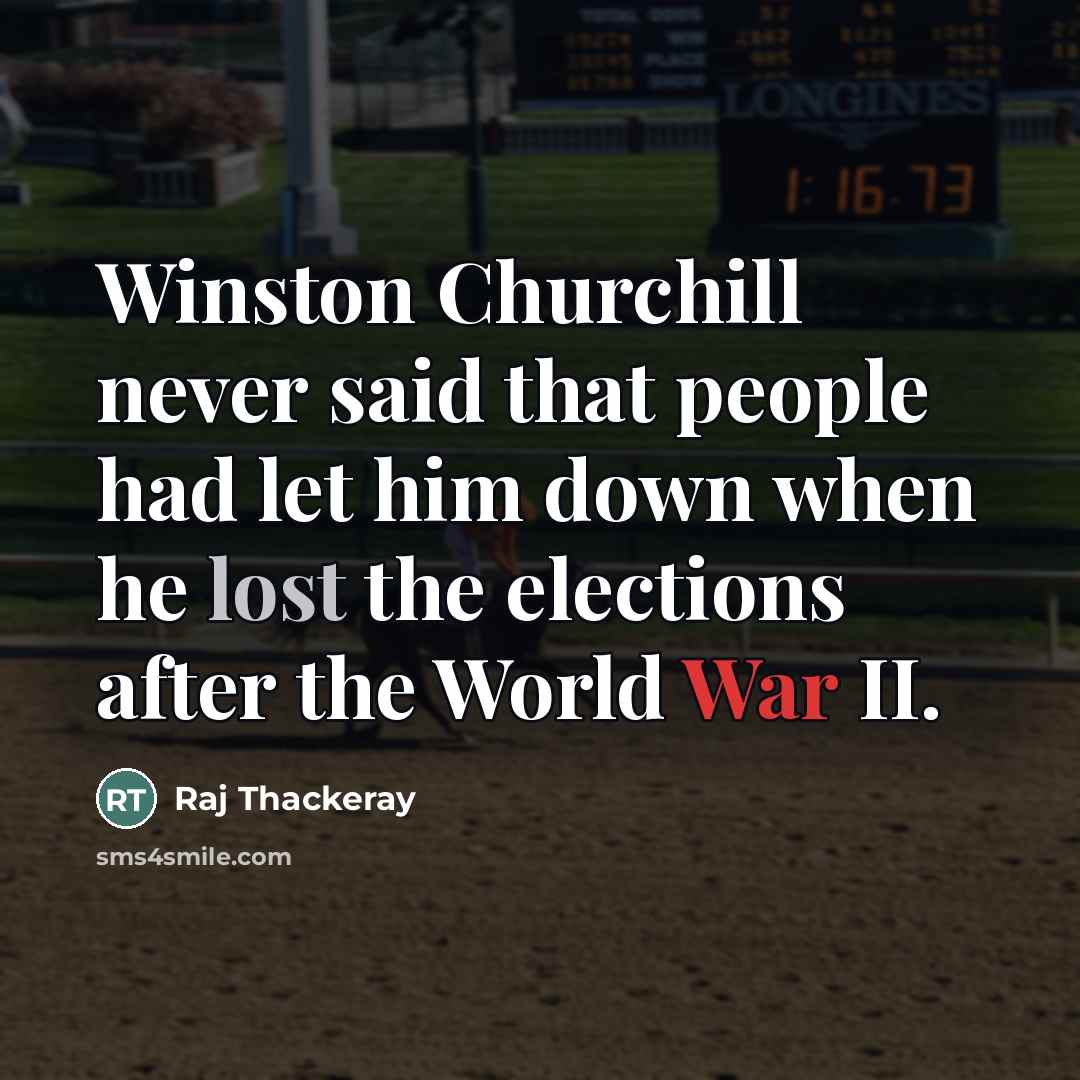 “Winston Churchill never said that people had let him down…” quote by Raj Thackeray