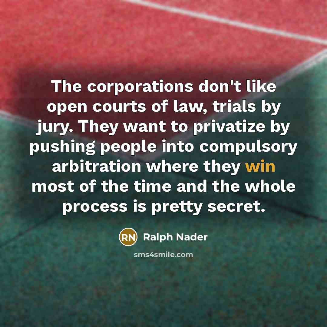 “The corporations don't like open courts of law, trials by…” quote by Ralph Nader
